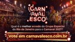 CARNAVALESCO abre votação para o público eleger o melhor enredo do Grupo Especial do Rio para o Carnaval 2027
